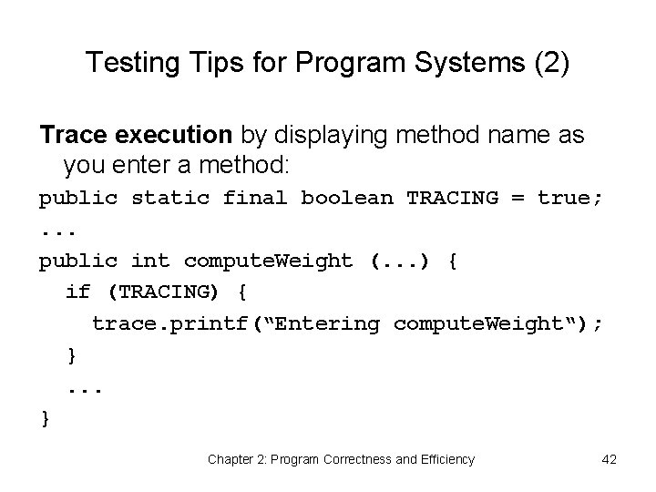 Testing Tips for Program Systems (2) Trace execution by displaying method name as you