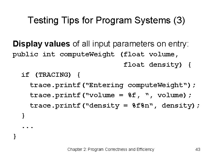 Testing Tips for Program Systems (3) Display values of all input parameters on entry: