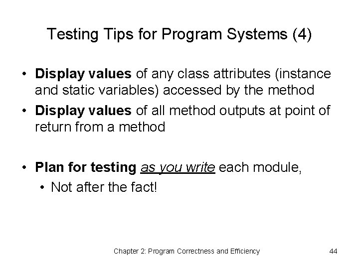 Testing Tips for Program Systems (4) • Display values of any class attributes (instance