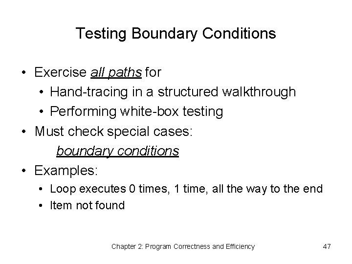 Testing Boundary Conditions • Exercise all paths for • Hand-tracing in a structured walkthrough