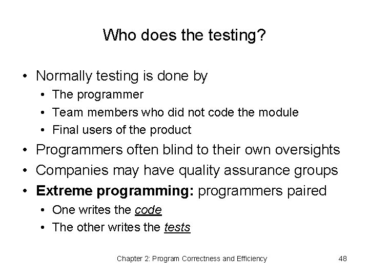 Who does the testing? • Normally testing is done by • The programmer •