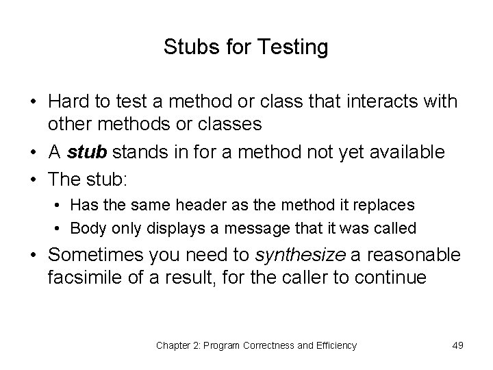 Stubs for Testing • Hard to test a method or class that interacts with