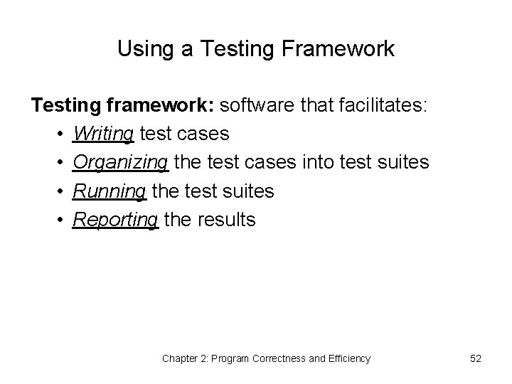 Using a Testing Framework Testing framework: software that facilitates: • Writing test cases •