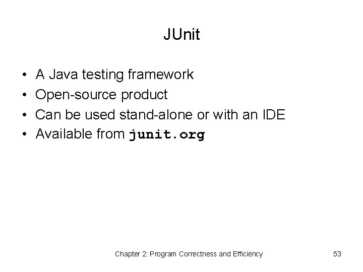 JUnit • • A Java testing framework Open-source product Can be used stand-alone or