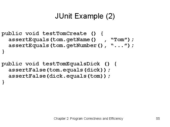 JUnit Example (2) public void test. Tom. Create () { assert. Equals(tom. get. Name()