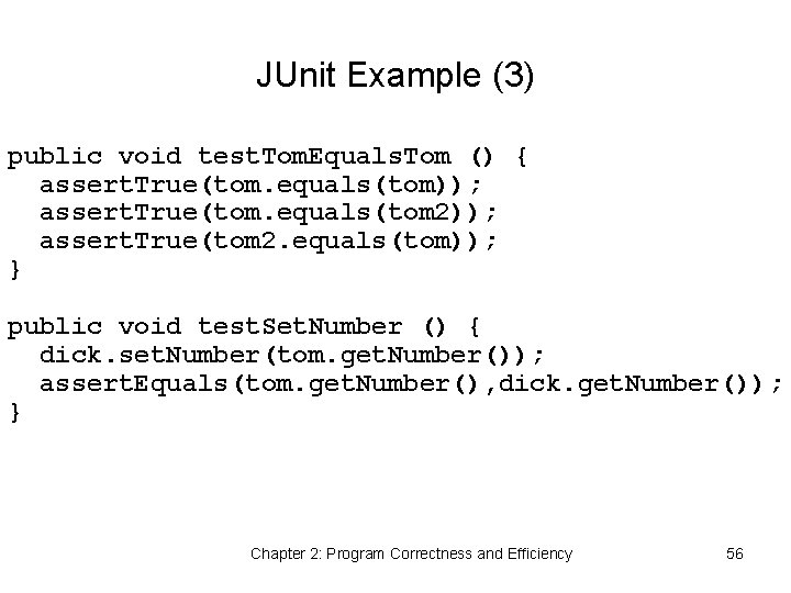 JUnit Example (3) public void test. Tom. Equals. Tom () { assert. True(tom. equals(tom));