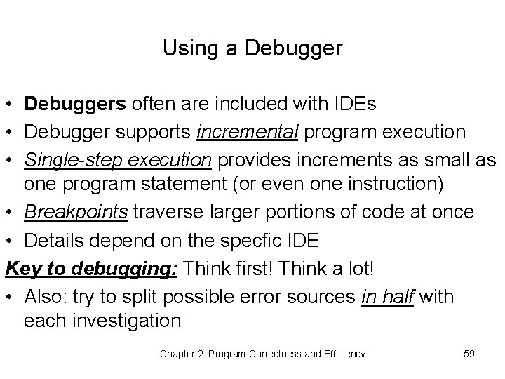 Using a Debugger • Debuggers often are included with IDEs • Debugger supports incremental