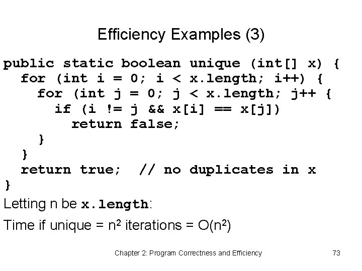 Efficiency Examples (3) public static boolean unique (int[] x) { for (int i =