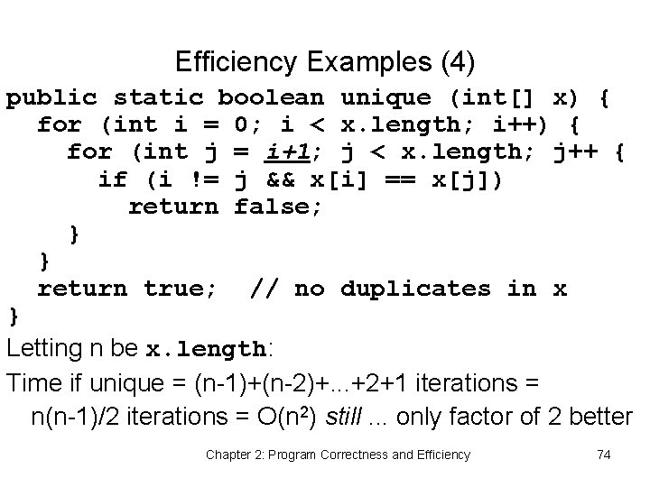 Efficiency Examples (4) public static boolean unique (int[] x) { for (int i =