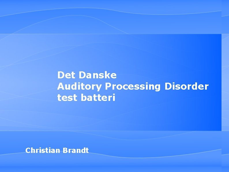Det Danske Auditory Processing Disorder test batteri Christian Brandt 
