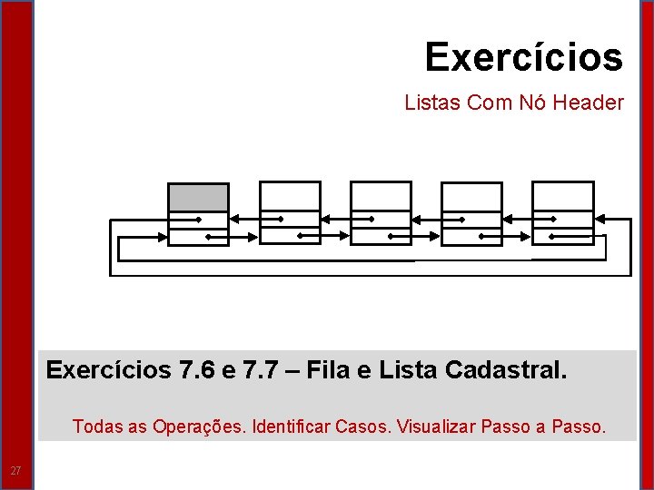 Exercícios Listas Com Nó Header Exercícios 7. 6 e 7. 7 – Fila e