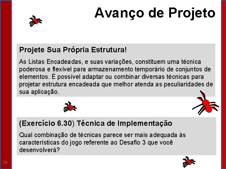 Avanço de Projeto Projete Sua Própria Estrutura! As Listas Encadeadas, e suas variações, constituem Avanço de Projeto Projete Sua Própria Estrutura! As Listas Encadeadas, e suas variações, constituem