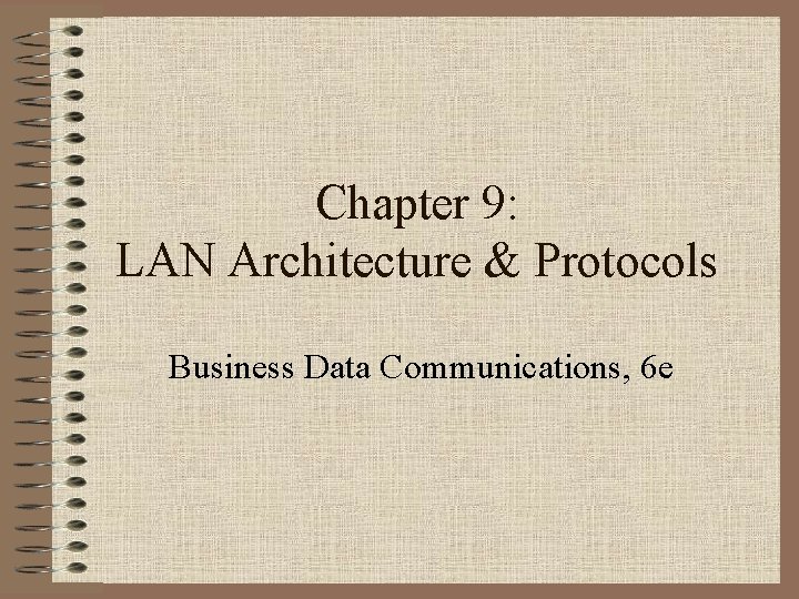 Chapter 9: LAN Architecture & Protocols Business Data Communications, 6 e 