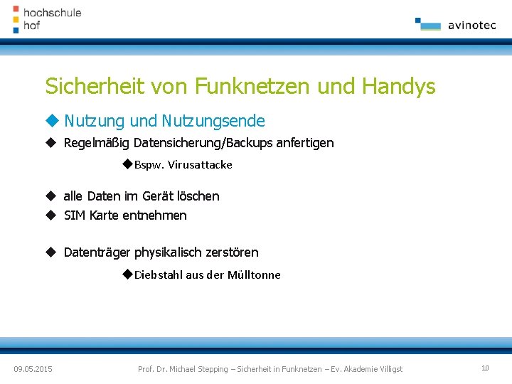 Sicherheit von Funknetzen und Handys Nutzung und Nutzungsende Regelmäßig Datensicherung/Backups anfertigen Bspw. Virusattacke alle