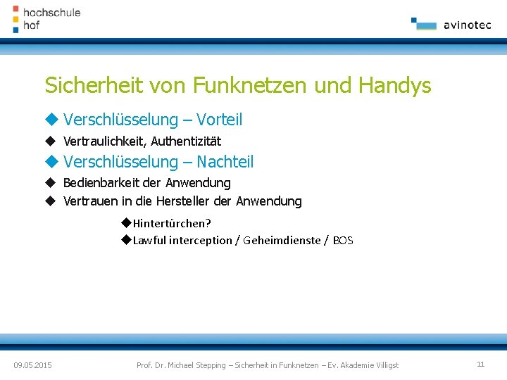 Sicherheit von Funknetzen und Handys Verschlüsselung – Vorteil Vertraulichkeit, Authentizität Verschlüsselung – Nachteil Bedienbarkeit