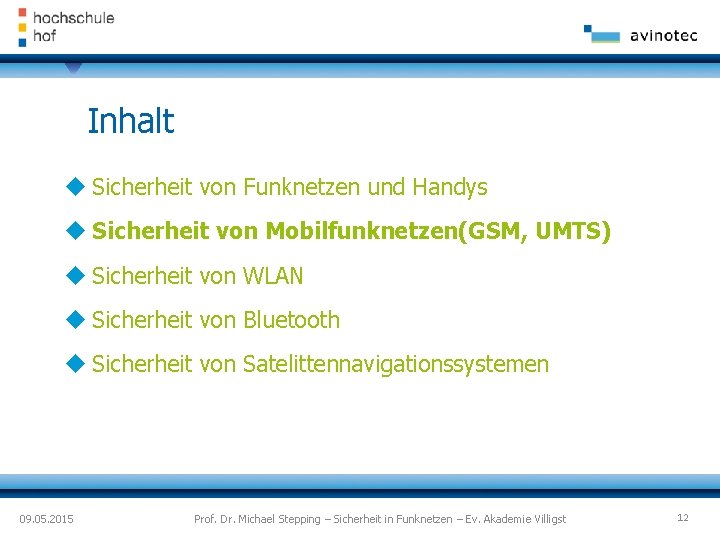 Inhalt Sicherheit von Funknetzen und Handys Sicherheit von Mobilfunknetzen(GSM, UMTS) Sicherheit von WLAN Sicherheit