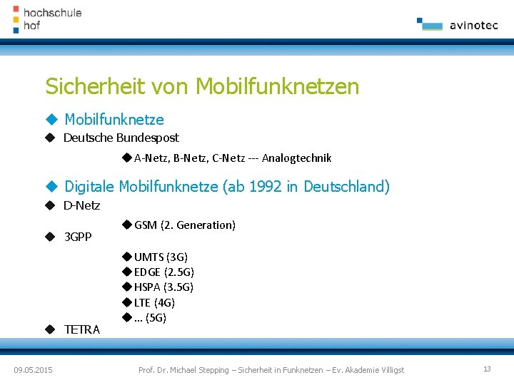 Sicherheit von Mobilfunknetzen Mobilfunknetze Deutsche Bundespost A-Netz, B-Netz, C-Netz --- Analogtechnik Digitale Mobilfunknetze (ab