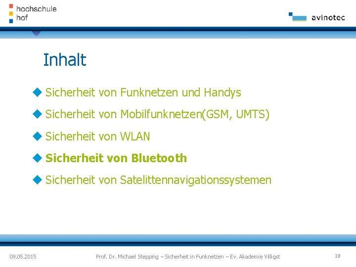 Inhalt Sicherheit von Funknetzen und Handys Sicherheit von Mobilfunknetzen(GSM, UMTS) Sicherheit von WLAN Sicherheit