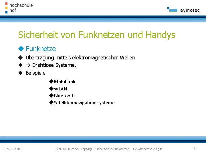 Sicherheit von Funknetzen und Handys Funknetze Übertragung mittels elektromagnetischer Wellen Drahtlose Systeme. Beispiele Mobilfunk