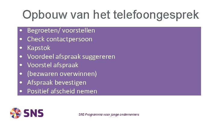 Opbouw van het telefoongesprek • • Begroeten/ voorstellen Check contactpersoon Kapstok Voordeel afspraak suggereren