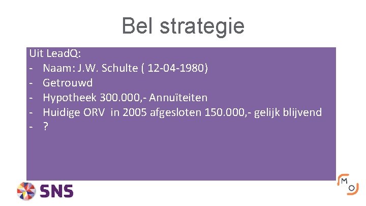 Bel strategie Uit Lead. Q: - Naam: J. W. Schulte ( 12 -04 -1980)