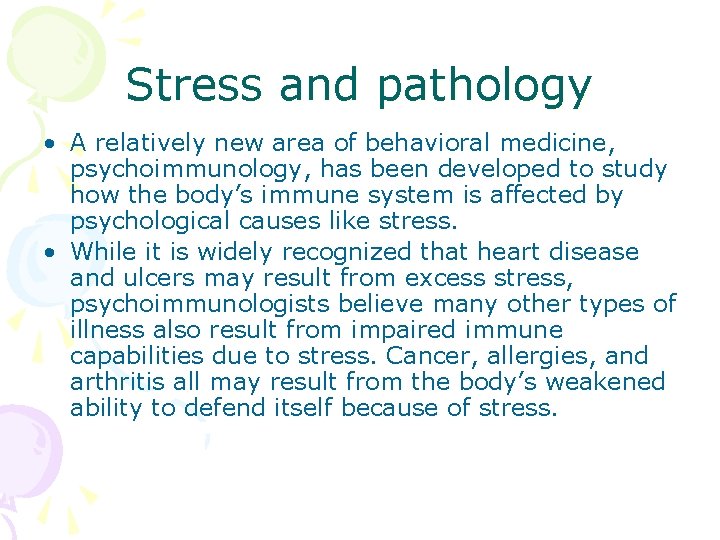 Stress and pathology • A relatively new area of behavioral medicine, psychoimmunology, has been