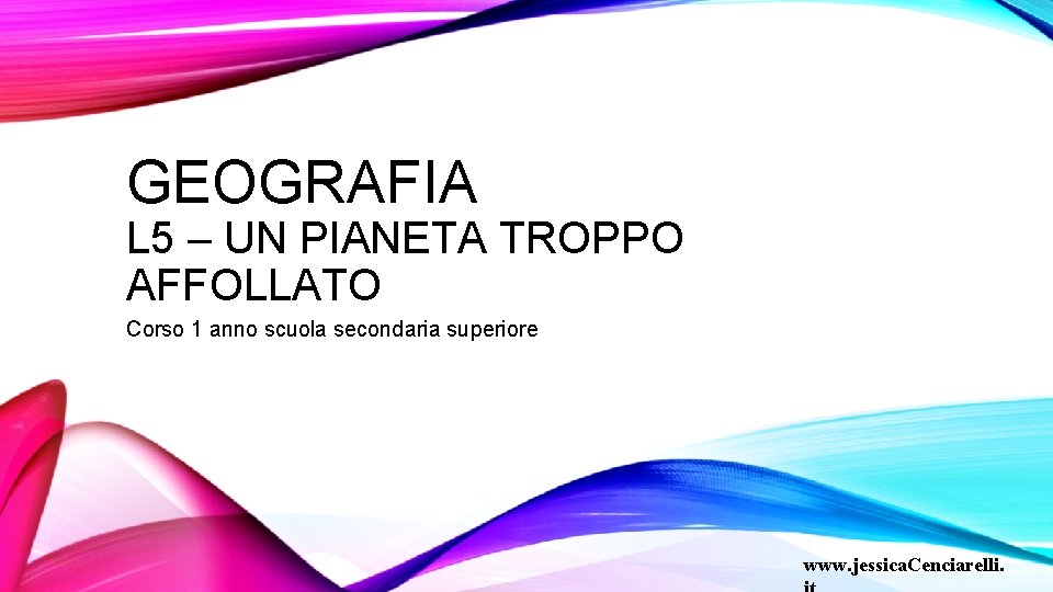 GEOGRAFIA L 5 – UN PIANETA TROPPO AFFOLLATO Corso 1 anno scuola secondaria superiore