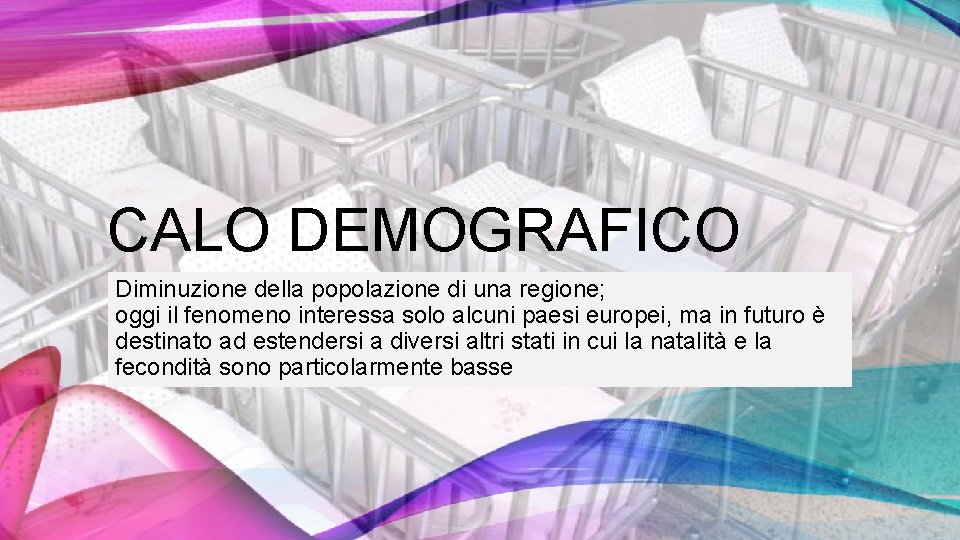 CALO DEMOGRAFICO Diminuzione della popolazione di una regione; oggi il fenomeno interessa solo alcuni