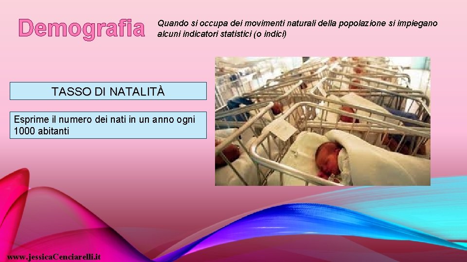 Demografia Quando si occupa dei movimenti naturali della popolazione si impiegano alcuni indicatori statistici