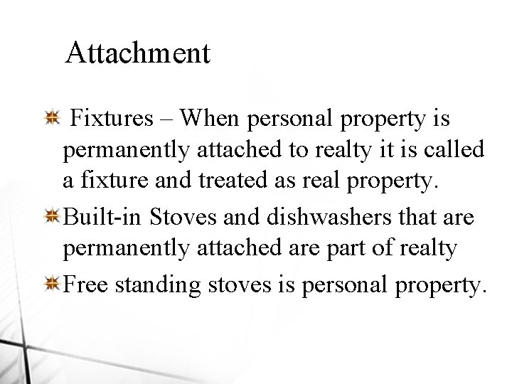 Attachment Fixtures – When personal property is permanently attached to realty it is called