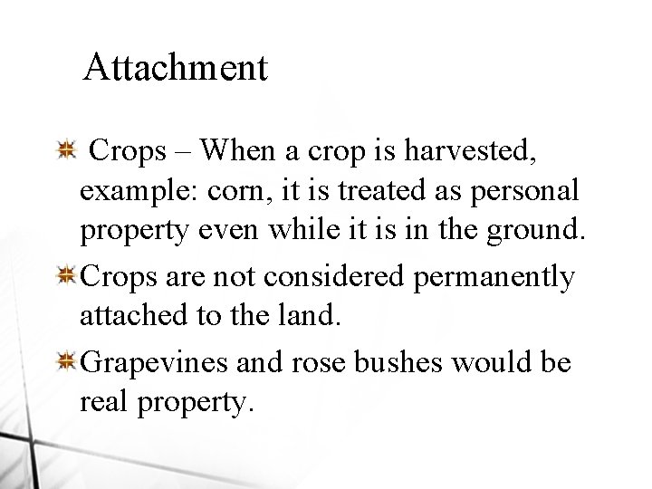 Attachment Crops – When a crop is harvested, example: corn, it is treated as