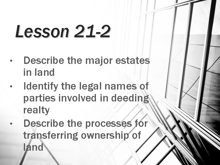 Lesson 21 -2 Describe the major estates in land • Identify the legal names