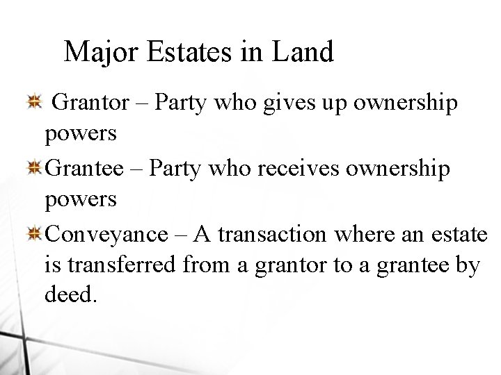 Major Estates in Land Grantor – Party who gives up ownership powers Grantee –