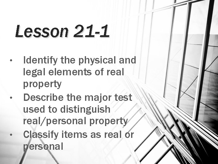 Lesson 21 -1 Identify the physical and legal elements of real property • Describe