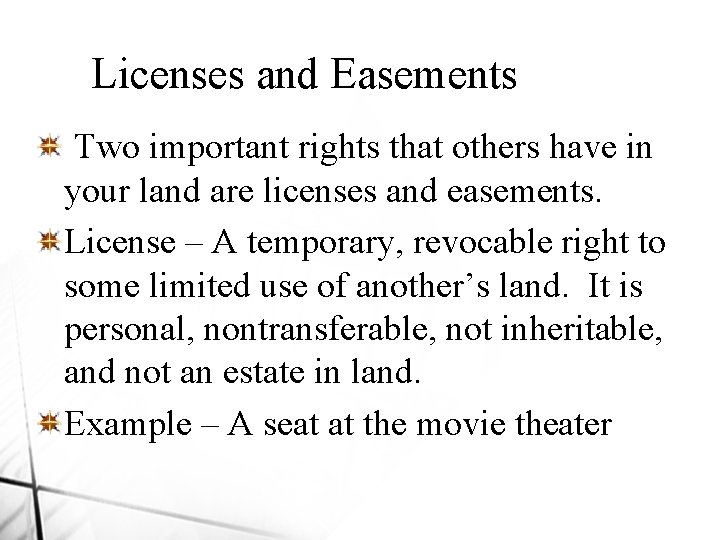 Licenses and Easements Two important rights that others have in your land are licenses