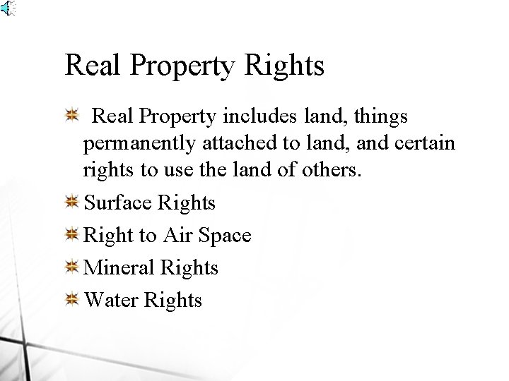 Real Property Rights Real Property includes land, things permanently attached to land, and certain