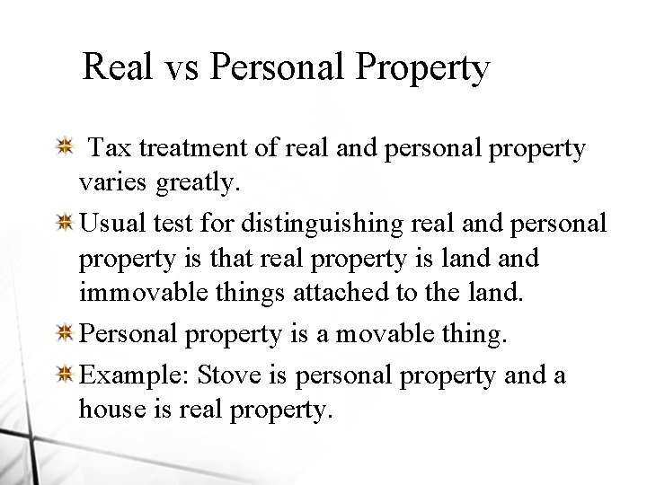 Real vs Personal Property Tax treatment of real and personal property varies greatly. Usual