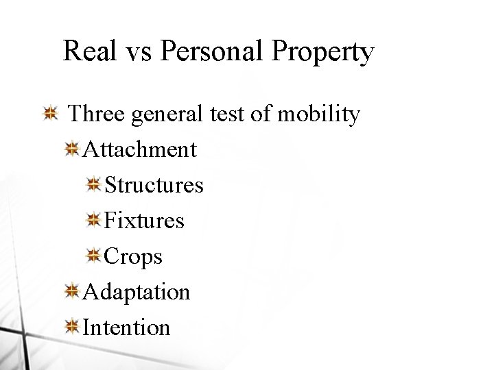 Real vs Personal Property Three general test of mobility Attachment Structures Fixtures Crops Adaptation
