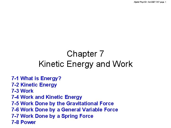 Aljalal-Phys 101 -Oct 2007 -Ch 7 -page 1 Chapter 7 Kinetic Energy and Work