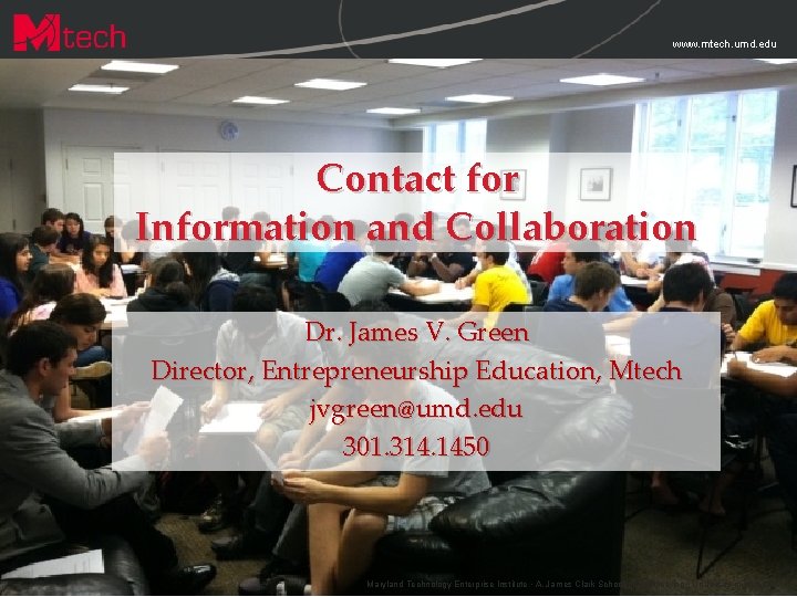 www. mtech. umd. edu Contact for Information and Collaboration Dr. James V. Green Director, www. mtech. umd. edu Contact for Information and Collaboration Dr. James V. Green Director,