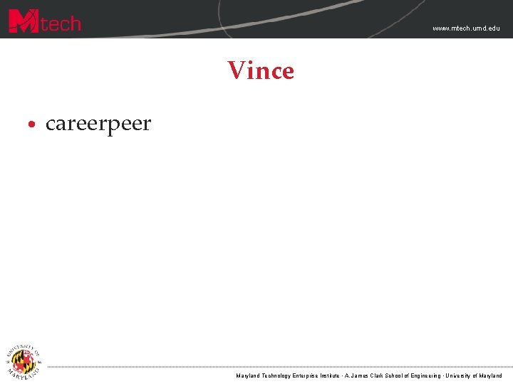 www. mtech. umd. edu Vince • careerpeer Maryland Technology Enterprise Institute · A. James www. mtech. umd. edu Vince • careerpeer Maryland Technology Enterprise Institute · A. James
