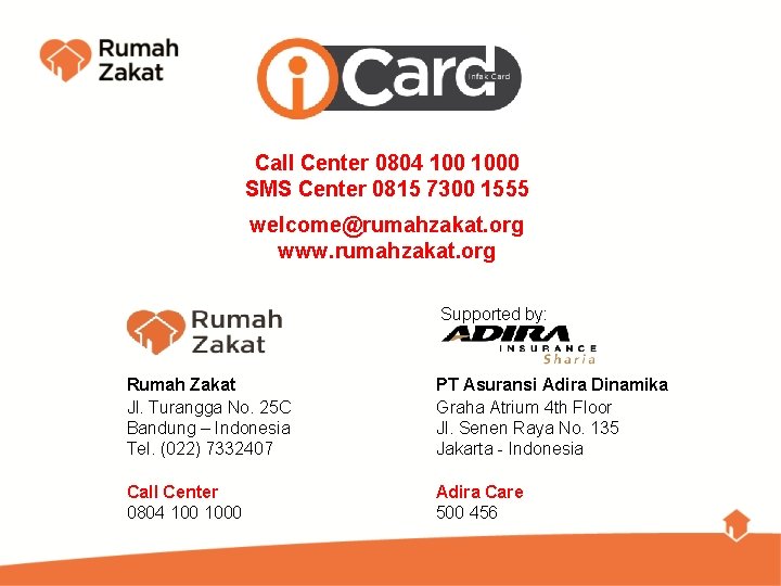 Call Center 0804 1000 SMS Center 0815 7300 1555 welcome@rumahzakat. org www. rumahzakat. org