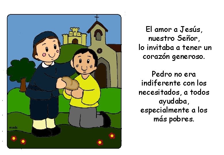 El amor a Jesús, nuestro Señor, lo invitaba a tener un corazón generoso. Pedro