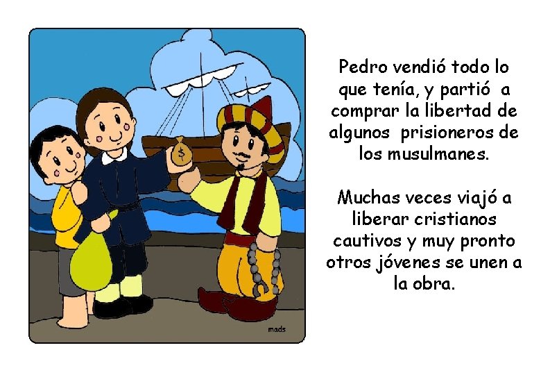 Pedro vendió todo lo que tenía, y partió a comprar la libertad de algunos