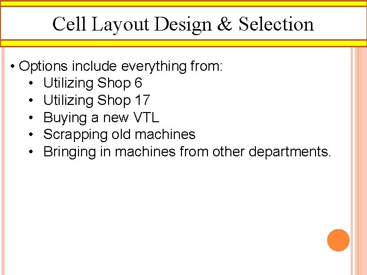 Cell Layout Design & Selection • Options include everything from: • Utilizing Shop 6