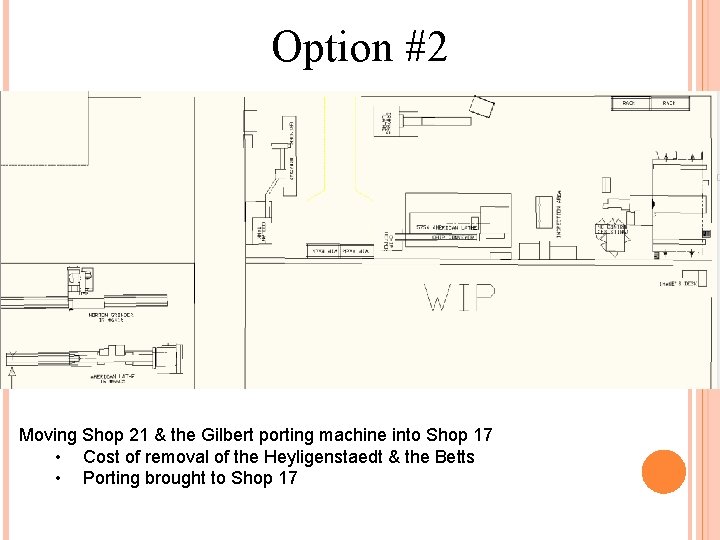 Option #2 Moving Shop 21 & the Gilbert porting machine into Shop 17 •