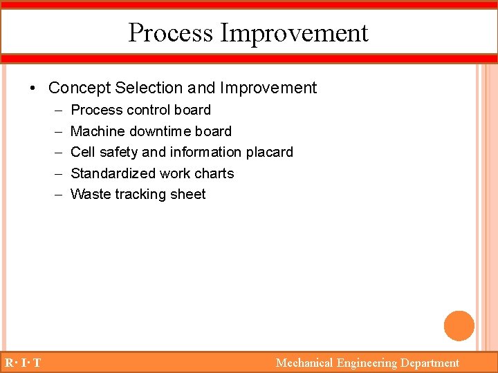 Process Improvement • Concept Selection and Improvement – – – R· I· T Process