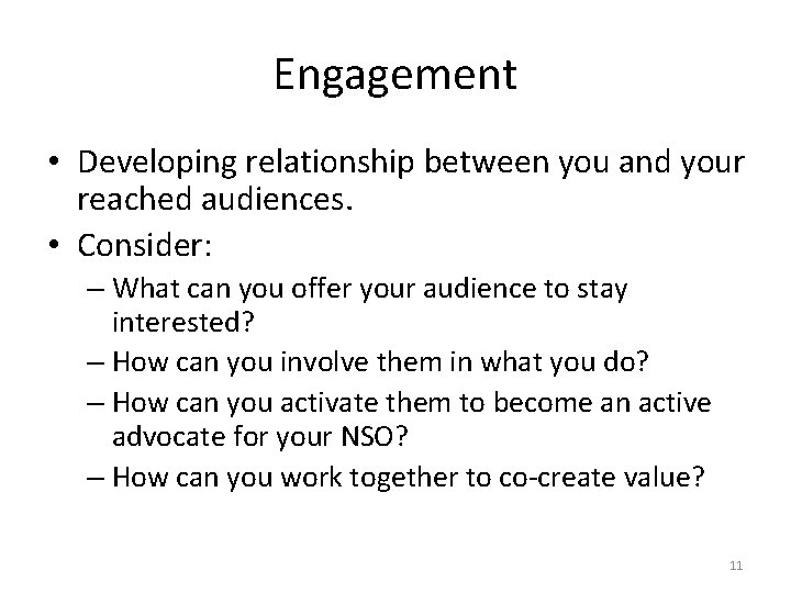 Engagement • Developing relationship between you and your reached audiences. • Consider: – What