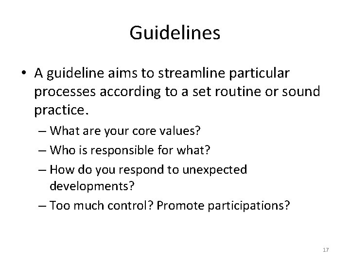 Guidelines • A guideline aims to streamline particular processes according to a set routine