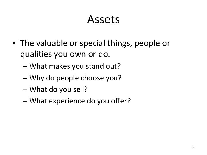 Assets • The valuable or special things, people or qualities you own or do.